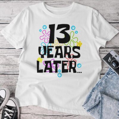 13 Year Old Birthday Girl Boys Thirn 13 Years Later Unisex T-shirt Cotton Tee