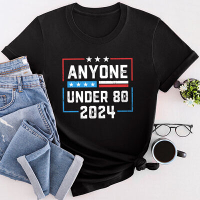 Anyone Under 80 2024 Funny Unisex T-Shirt Cotton Tee TFN1335