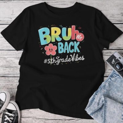 Bruh We Back 5Th Grade Vibes 1St Day Of School Fifth Grade Unisex T-shirt Cotton Tee