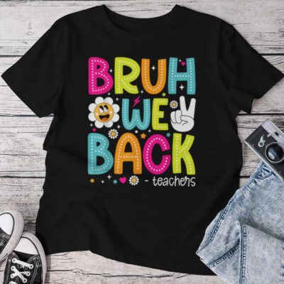 Bruh We Back Teachers Back To School Unisex T-shirt Cotton Tee