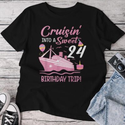 Cruising Into Sweet 24 Years Old 24Th Birthday Cruise Unisex T-shirt Cotton Tee