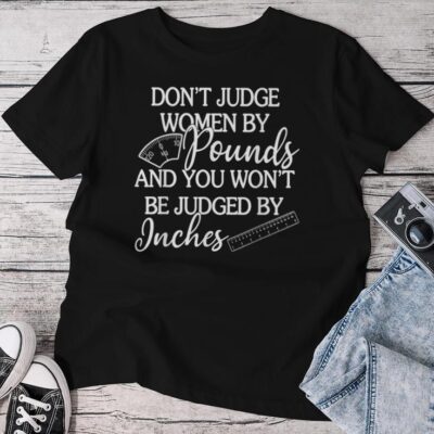 Don't Judge By Pounds & You Won't Be Judged By Inches Unisex T-shirt Cotton Tee
