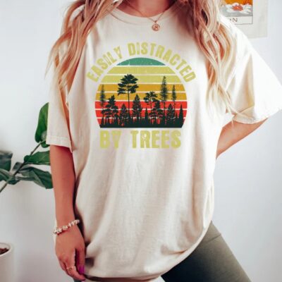 Easily Distracted By Trees Funny Tree Lover Arborist Gift Tee EST2051