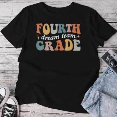 Fourth Grade Dream Team 4Th Grade Teacher Back To School Unisex T-shirt Cotton Tee