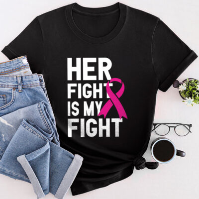 Her Fight Is My Fight Breast Cancer Awareness Family Support Unisex T-Shirt Cotton Tee TFN1050