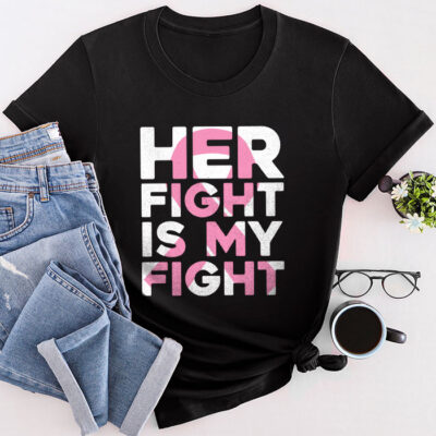 Her Fight Is My Fight Breast Cancer Awareness Family Support Unisex T-Shirt Cotton Tee TFN1052