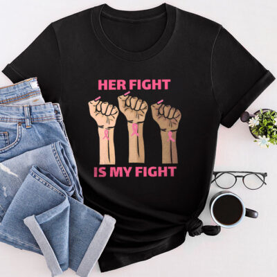 Her Fight Is My Fight Breast Cancer Awareness Family Support Unisex T-Shirt Cotton Tee TFN1053