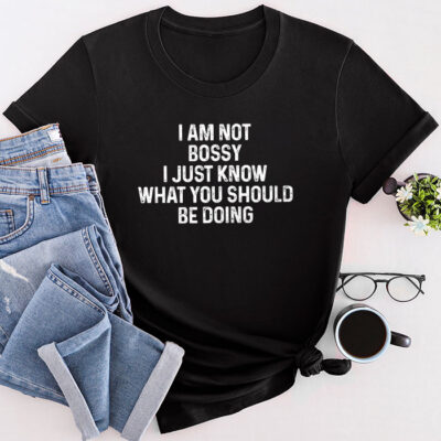 I Am Not Bossy I Just Know What You Should Be Doing Funny Unisex T-Shirt Cotton Tee TFN1243