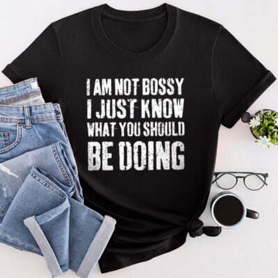 I Am Not Bossy I Just Know What You Should Be Doing Funny Unisex T-Shirt Cotton Tee TFN1244