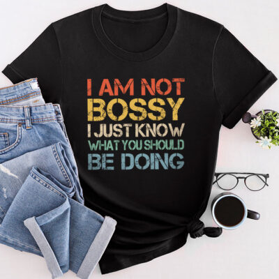 I Am Not Bossy I Just Know What You Should Be Doing Funny Unisex T-Shirt Cotton Tee TFN1245