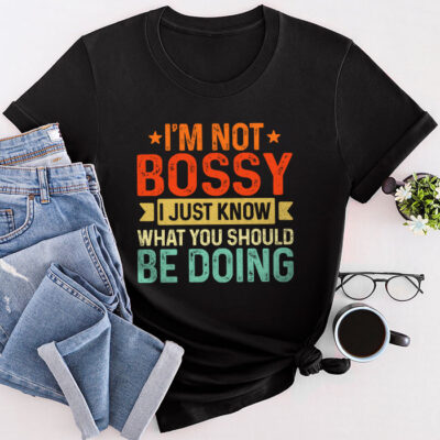 I Am Not Bossy I Just Know What You Should Be Doing Funny Unisex T-Shirt Cotton Tee TFN1246