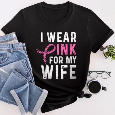 I Wear Pink For My Wife Breast Cancer Month Support Squad Unisex T-Shirt Cotton Tee TFN1134