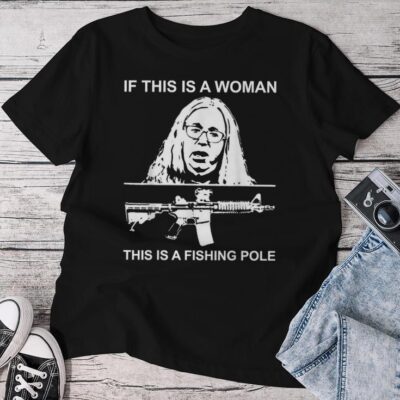 If This Is A Woman This Is Fishing Pole Fisherman Gun Unisex T-shirt Cotton Tee