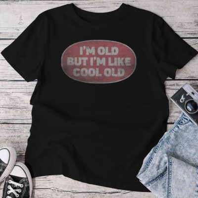 I'm Old But I'm Like Cool Old Vintage Cool Old People Unisex T-shirt Cotton Tee