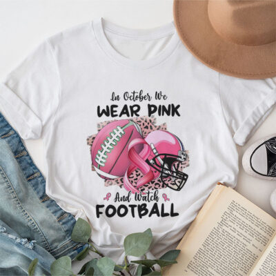 In October We Wear Pink And Watch Football Breast Cancer Unisex T-Shirt Cotton Tee TFN1224