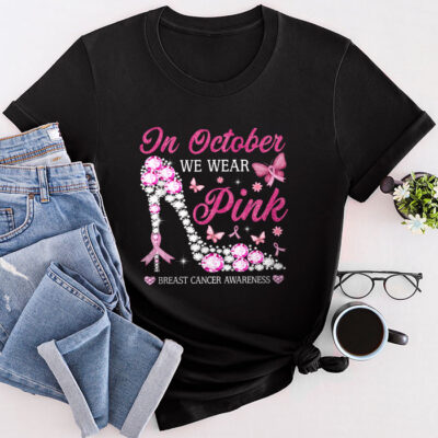 In October We Wear Pink Ribbon High Heel Breast Cancer Unisex T-Shirt Cotton Tee TFN1033