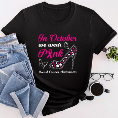 In October We Wear Pink Ribbon High Heel Breast Cancer Unisex T-Shirt Cotton Tee TFN1034