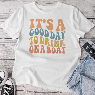 It's A Good Day To Drink On A Boat Boating Unisex T-shirt Cotton Tee