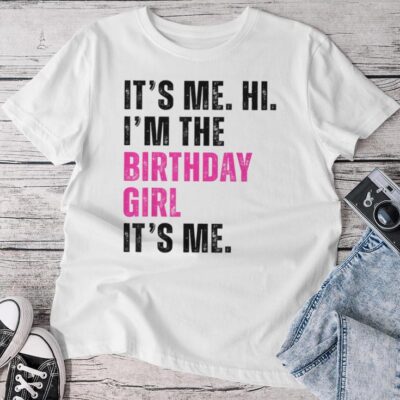Its Me Hi Im The Birthday Girl Its Me Taylor Birthday Party Unisex T-shirt Cotton Tee