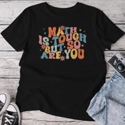 Math Is Tough But So Are You Math Teacher Unisex T-shirt Cotton Tee