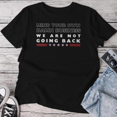 Mind Your Own Damn Business We Are Not Going Back Walz Unisex T-shirt Cotton Tee