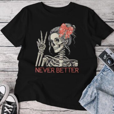 Never Better Skeleton Halloween Skull Mom Messy Bun Unisex T-shirt Cotton Tee