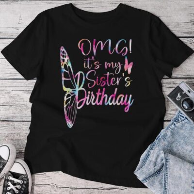 Omg It's My Sister's Birthday Sis Birthday For Sister Unisex T-shirt Cotton Tee