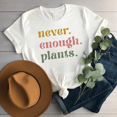 Plant Lover Shirt Gardening Gift Never Enough Plants Funny Tee EST1028