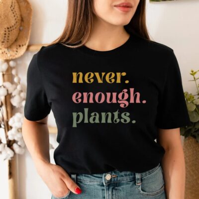 Plant Lover Shirt Gardening Gift Never Enough Plants Funny Tee EST2028