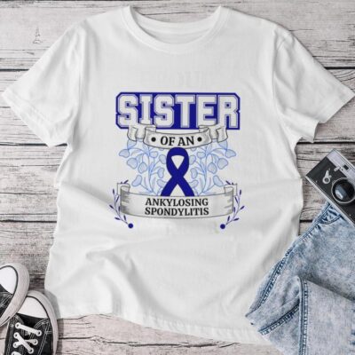 Proud Sister Of An Ankylosing Spondylitis Warrior Unisex T-shirt Cotton Tee