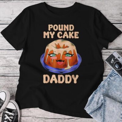 Quote Pound My Cake Daddy For Unisex T-shirt Cotton Tee