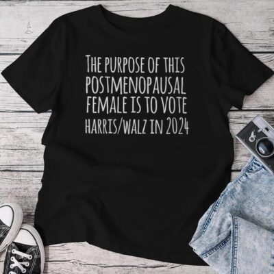 The Purpose Fotr This Post Menopausal Woman Harris Walz 2024 Unisex T-shirt Cotton Tee