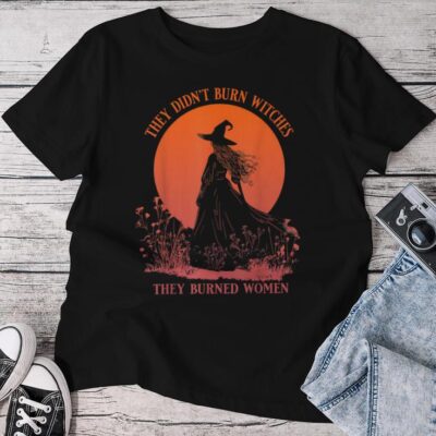 They Didn't Burn Witches They Burned Witchy Feminist Unisex T-shirt Cotton Tee