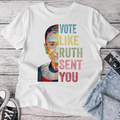 Vote Like Ruth Sent You Feminist Unisex T-shirt Cotton Tee