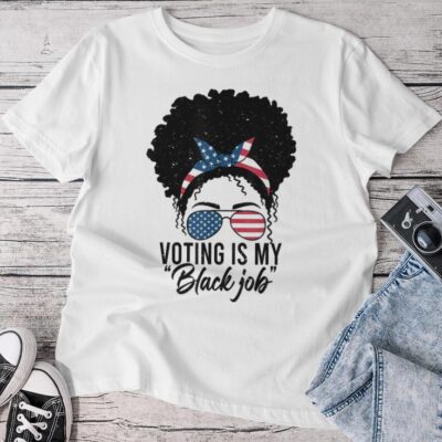 Voting Is My Black Job For Feminist Of Black Woman Mesy Bun Unisex T-shirt Cotton Tee