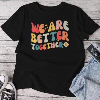 We Are Better Together Back To School Retro Groovy Teacher Unisex T-shirt Cotton Tee