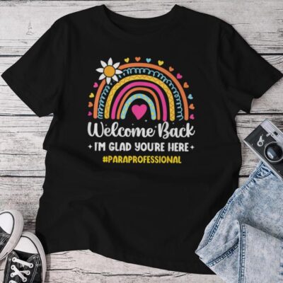 Welcome Back I'm Glad You're Here Rainbow Paraprofessional Unisex T-shirt Cotton Tee