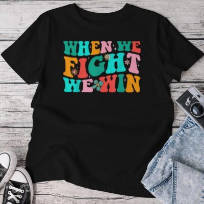 When We Fight We Win Groovy Unisex T-shirt Cotton Tee