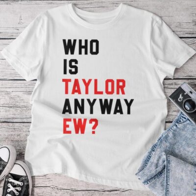 Who Is Taylor Anyway Ew Girl Taylor First Name Groovy 80'S Unisex T-shirt Cotton Tee